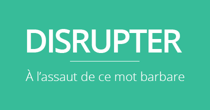 disrupter-definition-uber-rbnb-blablacar-economie-marche-blog-julie-poupat